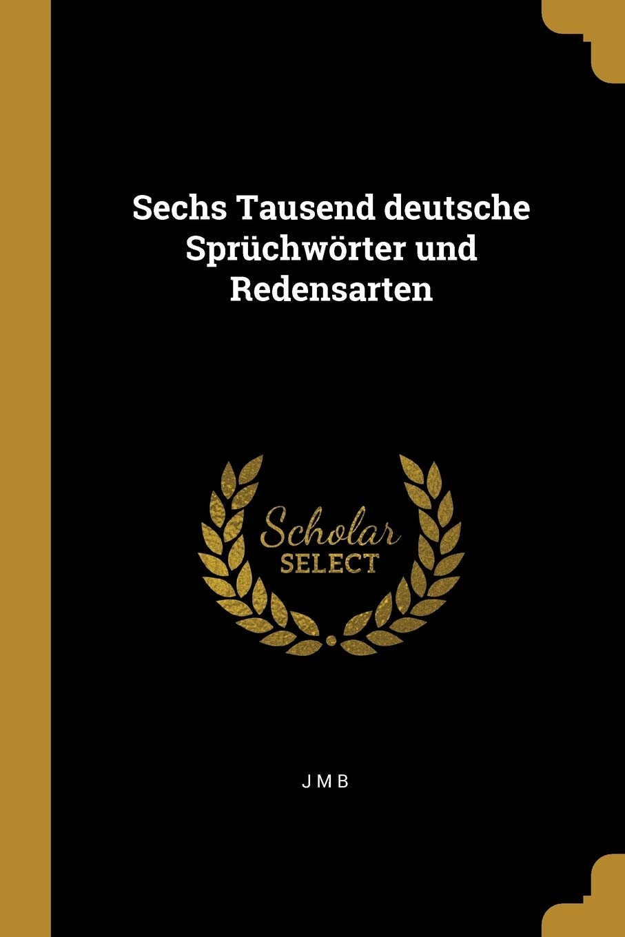 Sechs Tausend deutsche Sprüchwörter und Redensarten Reference Books