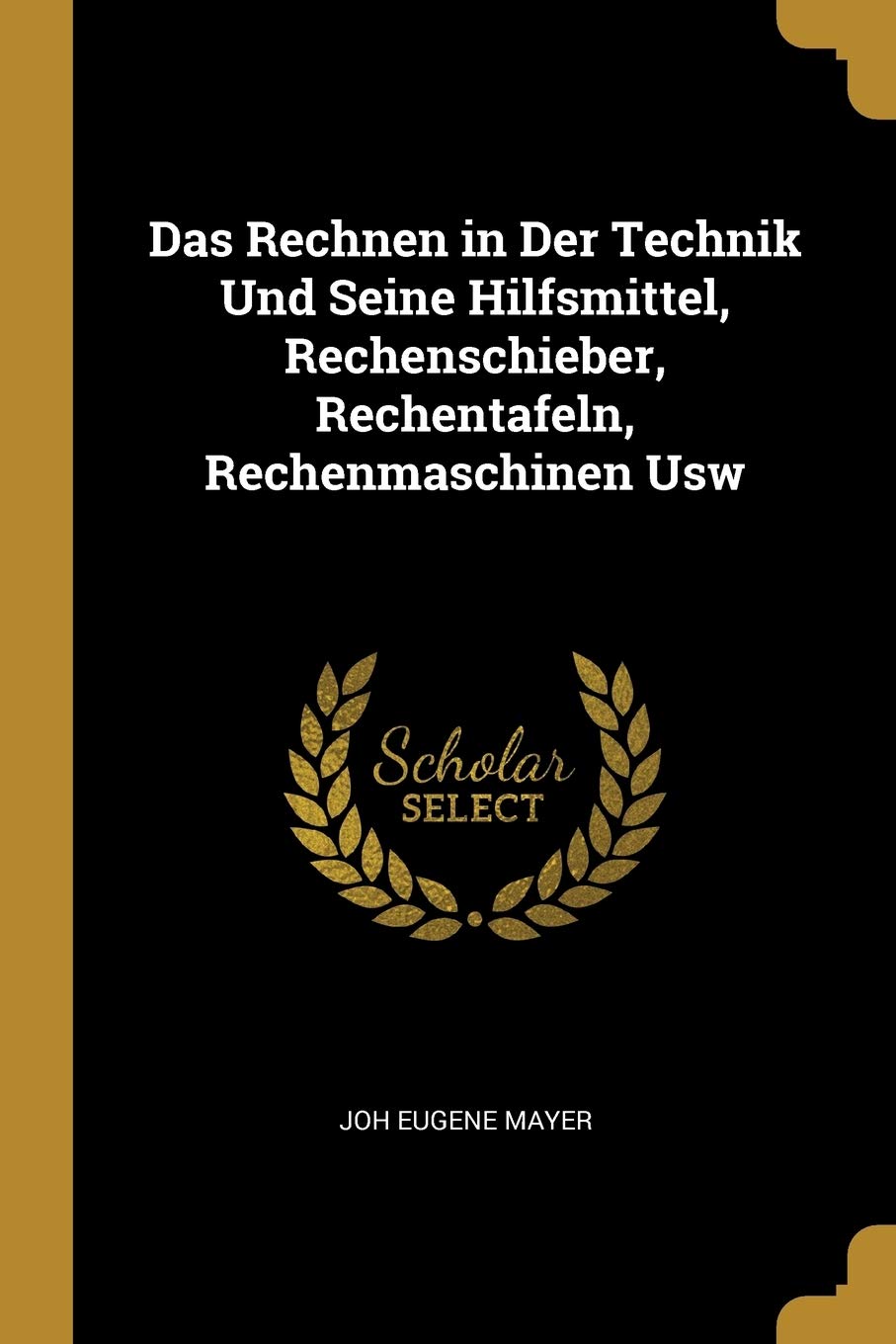 Das Rechnen in Der Technik Und Seine Hilfsmittel, Rechenschieber, Rechentafeln, Rechenmaschinen Usw Computer Science