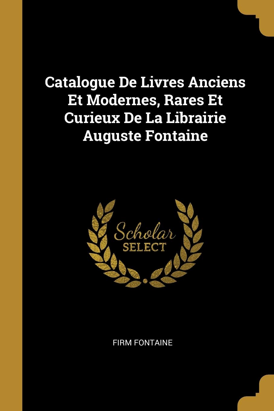 Catalogue De Livres Anciens Et Modernes, Rares Et Curieux De La Librairie Auguste Fontaine book