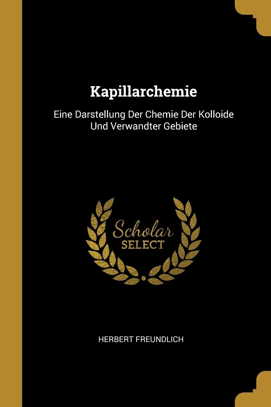 Kapillarchemie: Eine Darstellung Der Chemie Der Kolloide Und Verwandter Gebiete Natural Sciences