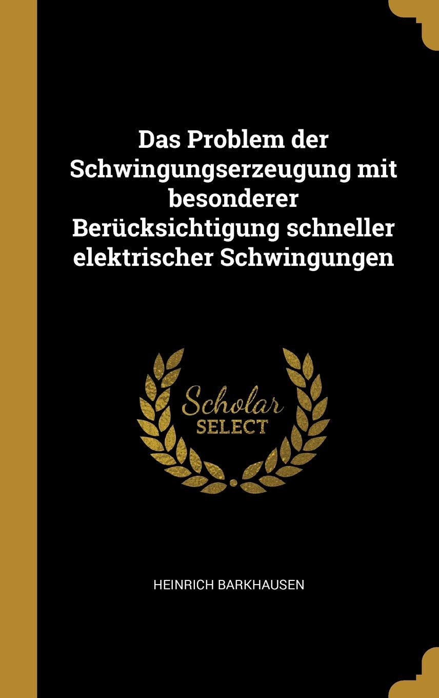 Das Problem der Schwingungserzeugung mit besonderer Berücksichtigung schneller elektrischer Schwingungen Contemporary literature