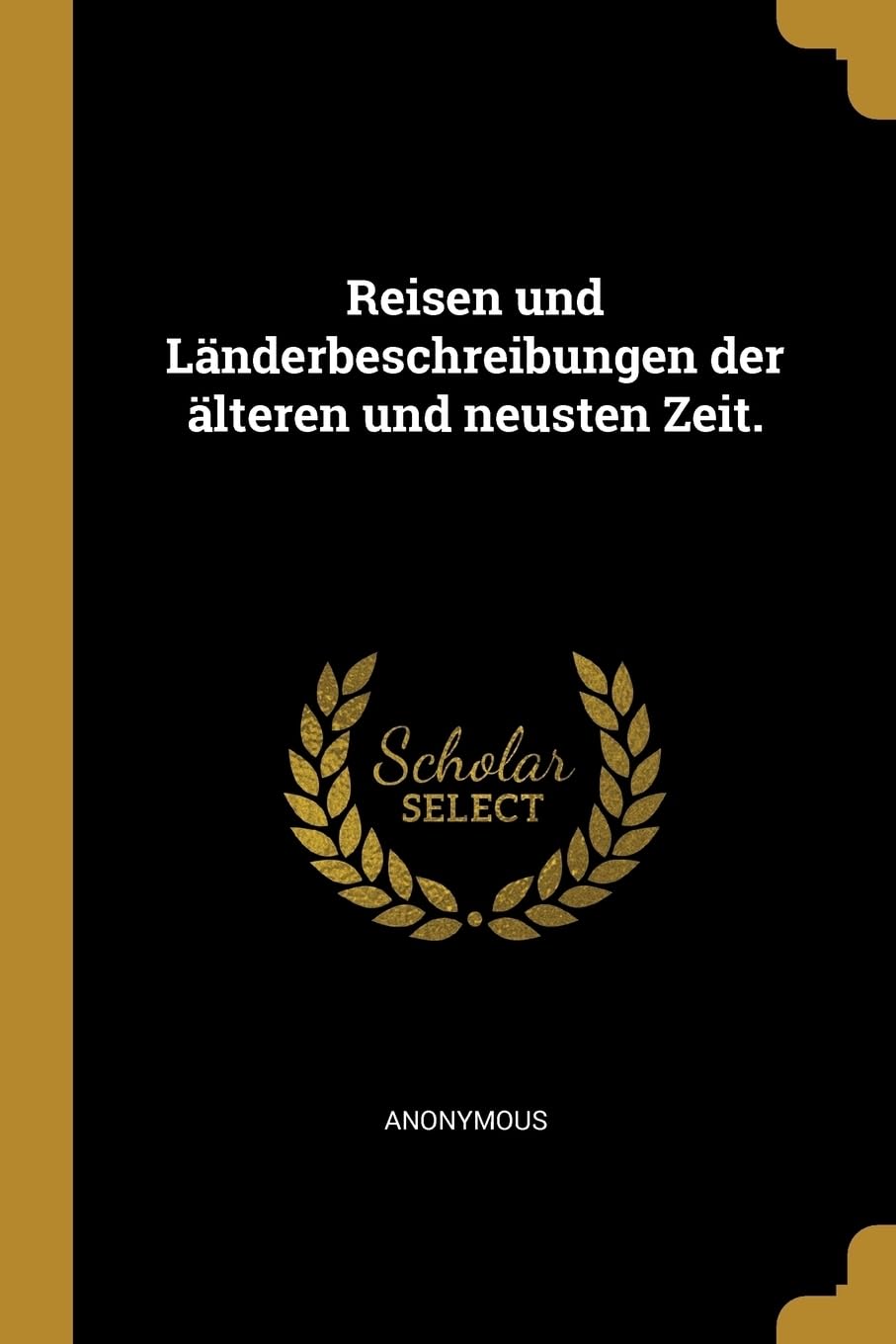 Reisen und Lnderbeschreibungen der lteren und neusten Zeit. Politics & History