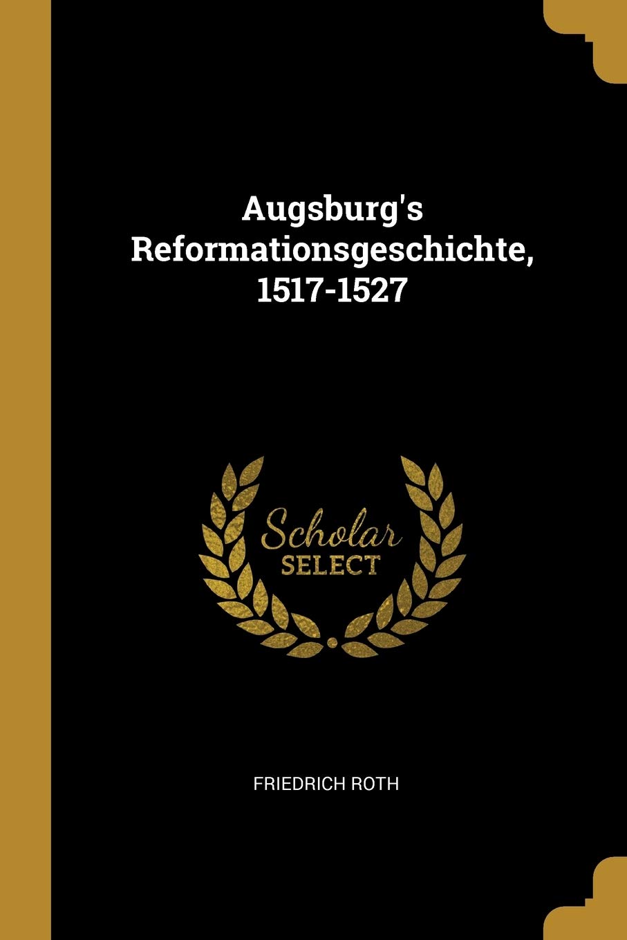 Augsburg's Reformationsgeschichte, 1517-1527 Foreign Languages ​​& Dictionaries