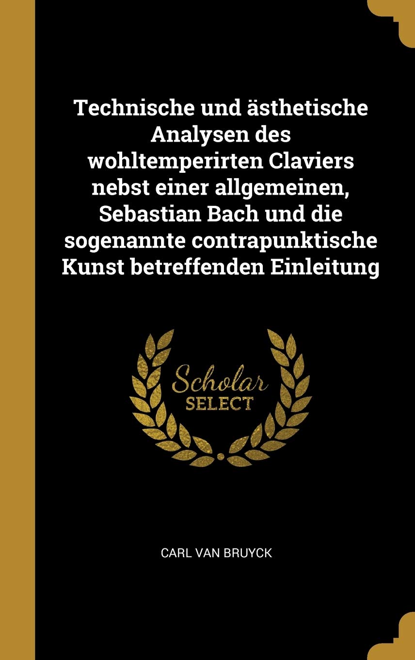 Technische und ästhetische Analysen des wohltemperirten Claviers nebst einer allgemeinen, Sebastian Bach und die sogenannte contrapunktische Kunst betreffenden Einleitung Memories