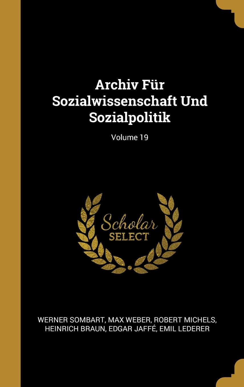 Archiv Für Sozialwissenschaft Und Sozialpolitik; Volume 19 Business, Finance & Career