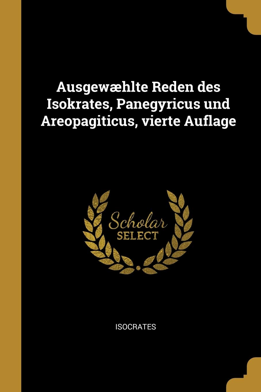 Ausgewæhlte Reden des Isokrates, Panegyricus und Areopagiticus, vierte Auflage Politics & History