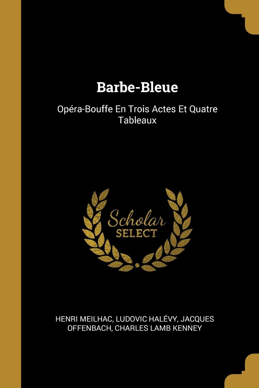 Barbe-Bleue: Opéra-Bouffe En Trois Actes Et Quatre Tableaux Drama