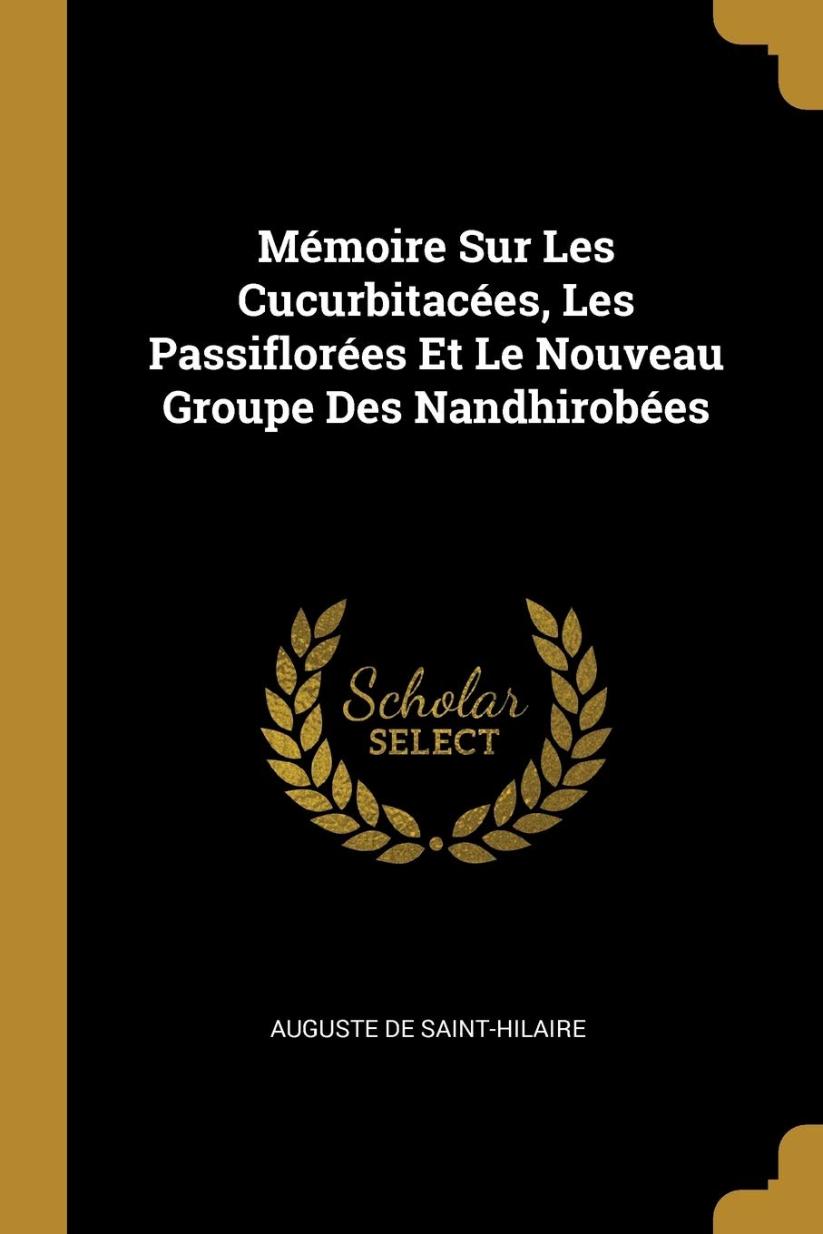 Mmoire Sur Les Cucurbitaces, Les Passiflores Et Le Nouveau Groupe Des Nandhirobes Politics & History