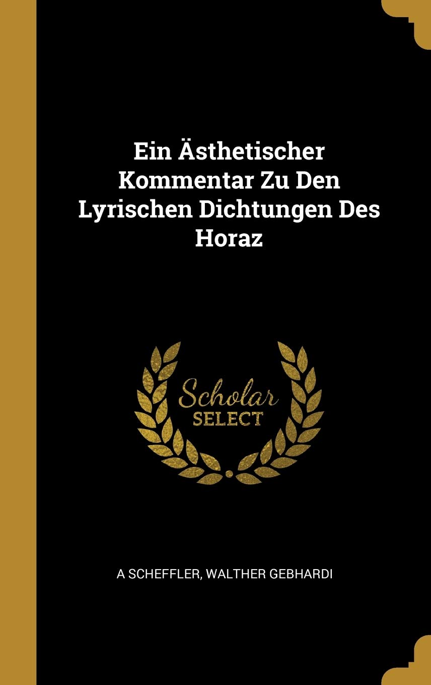 Ein Ästhetischer Kommentar Zu Den Lyrischen Dichtungen Des Horaz Poetry