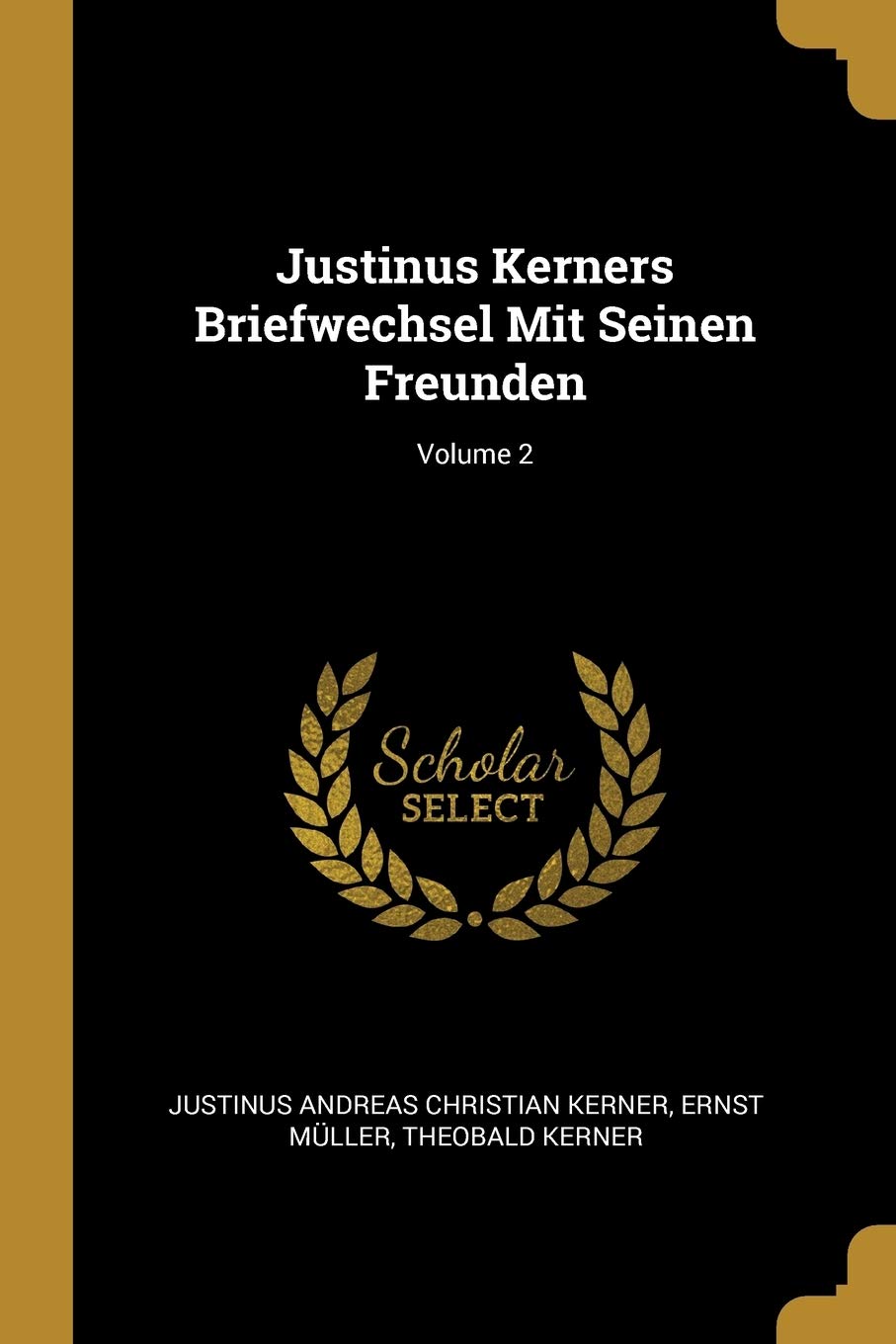 Justinus Kerners Briefwechsel Mit Seinen Freunden; Volume 2 Politics & History