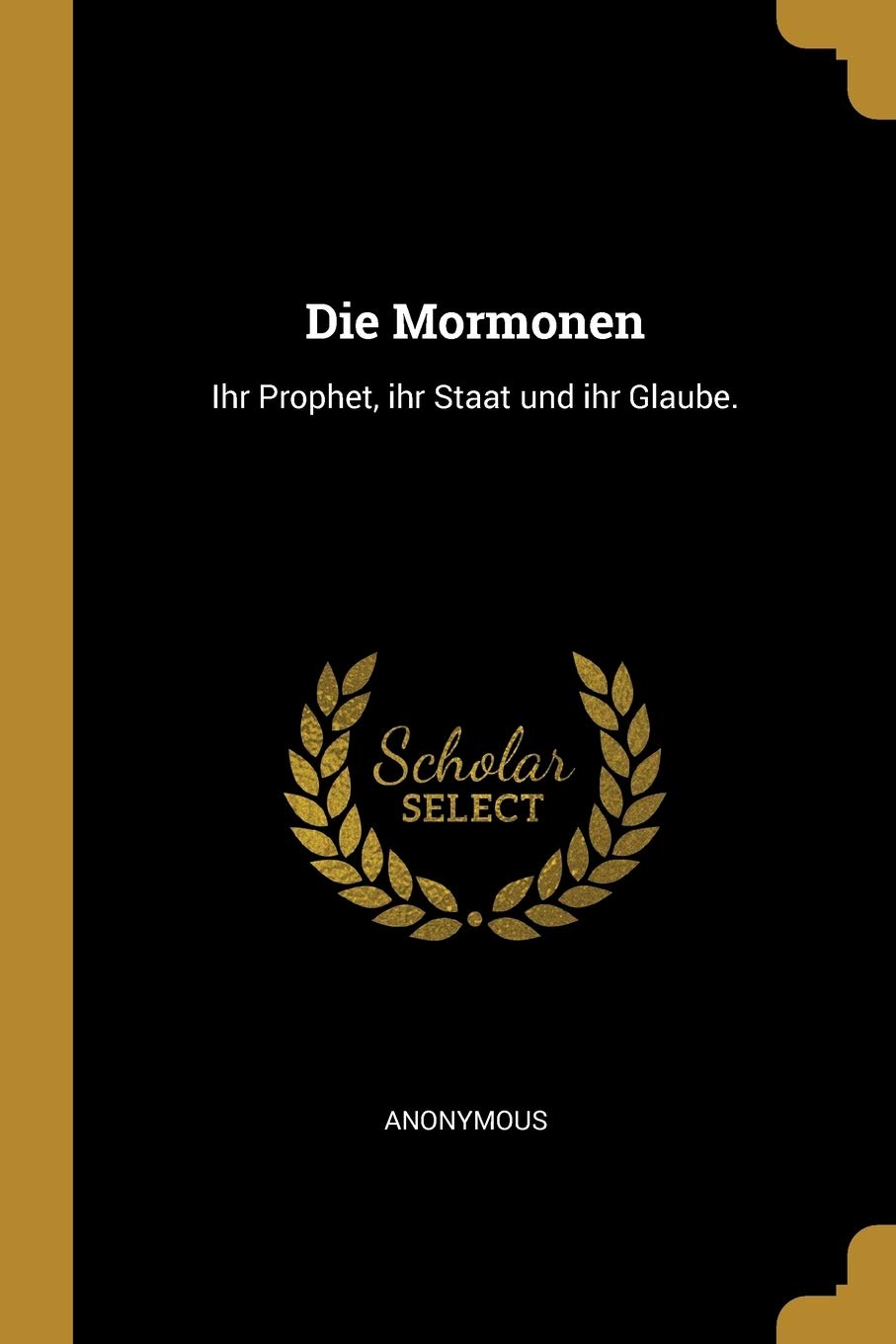 Die Mormonen: Ihr Prophet, ihr Staat und ihr Glaube. Politics & History