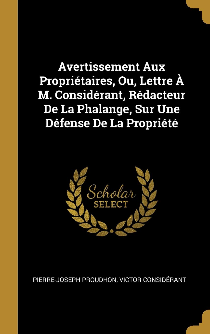 Avertissement Aux Propritaires, Ou, Lettre M. Considrant, Rdacteur De La Phalange, Sur Une Dfense De La Proprit book