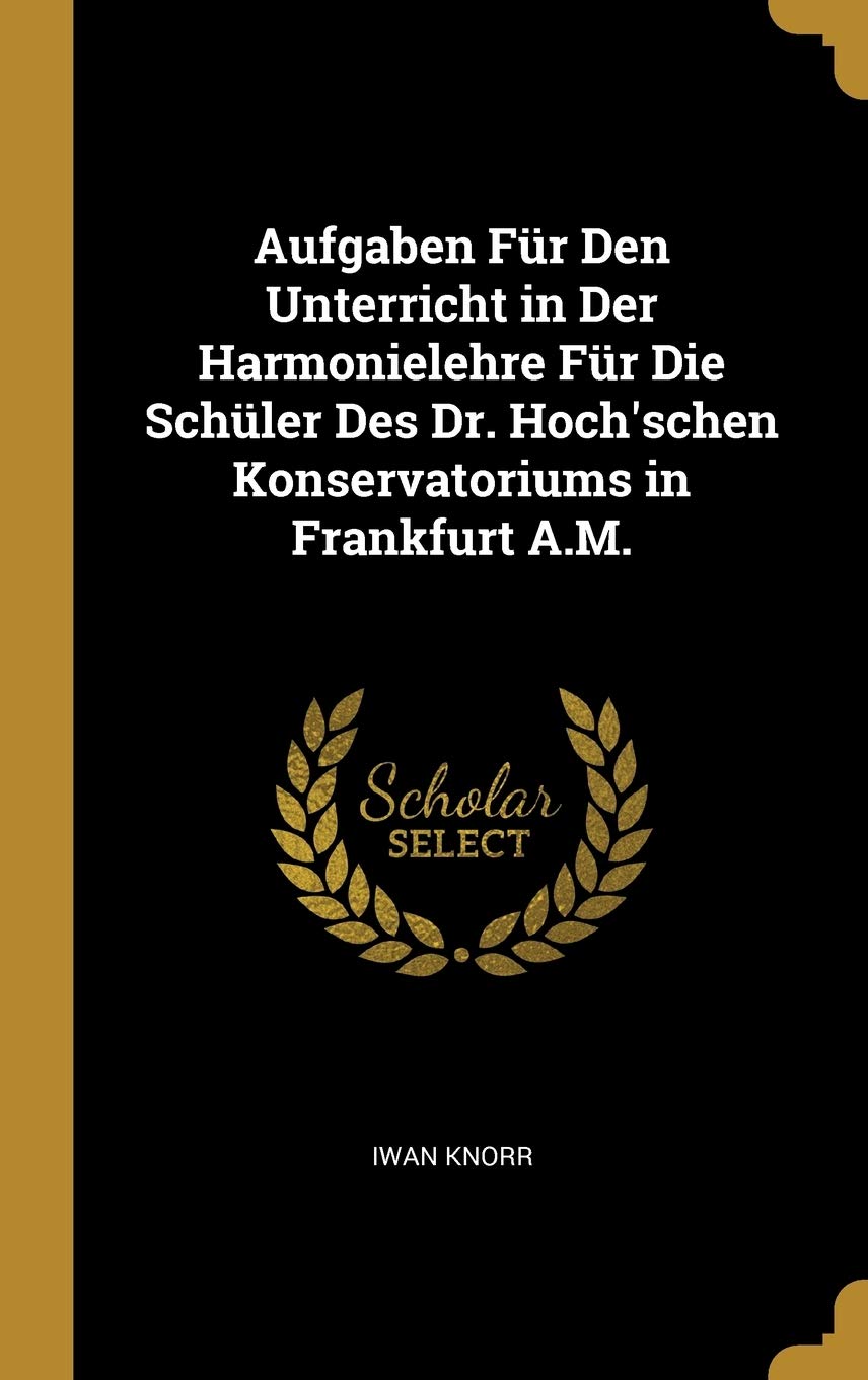 Aufgaben Für Den Unterricht in Der Harmonielehre Für Die Schüler Des Dr. Hoch'schen Konservatoriums in Frankfurt A.M. Arts & Music