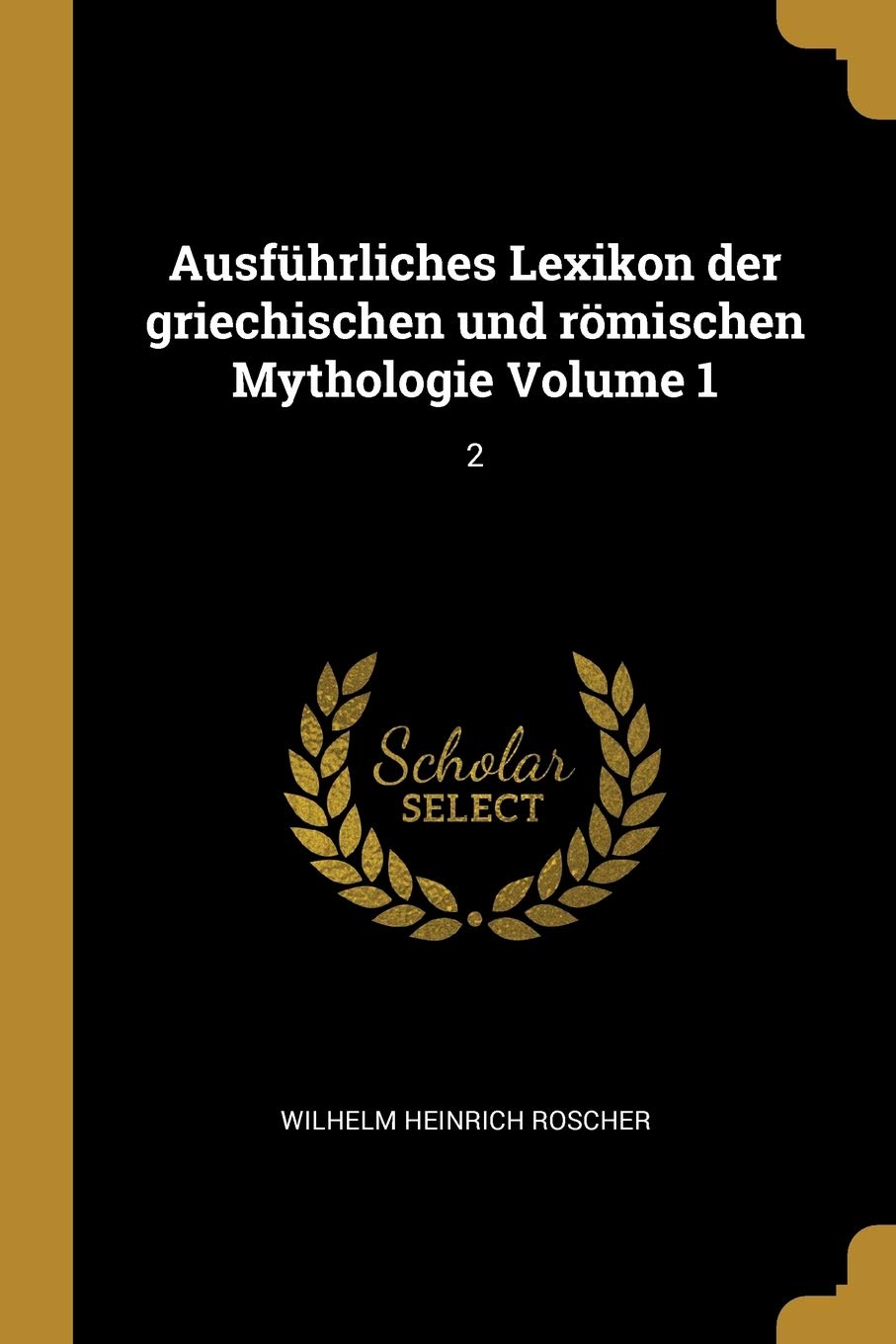 Ausführliches Lexikon Der Griechischen Und Römischen Mythologie Volume 1: 2 Philosophy