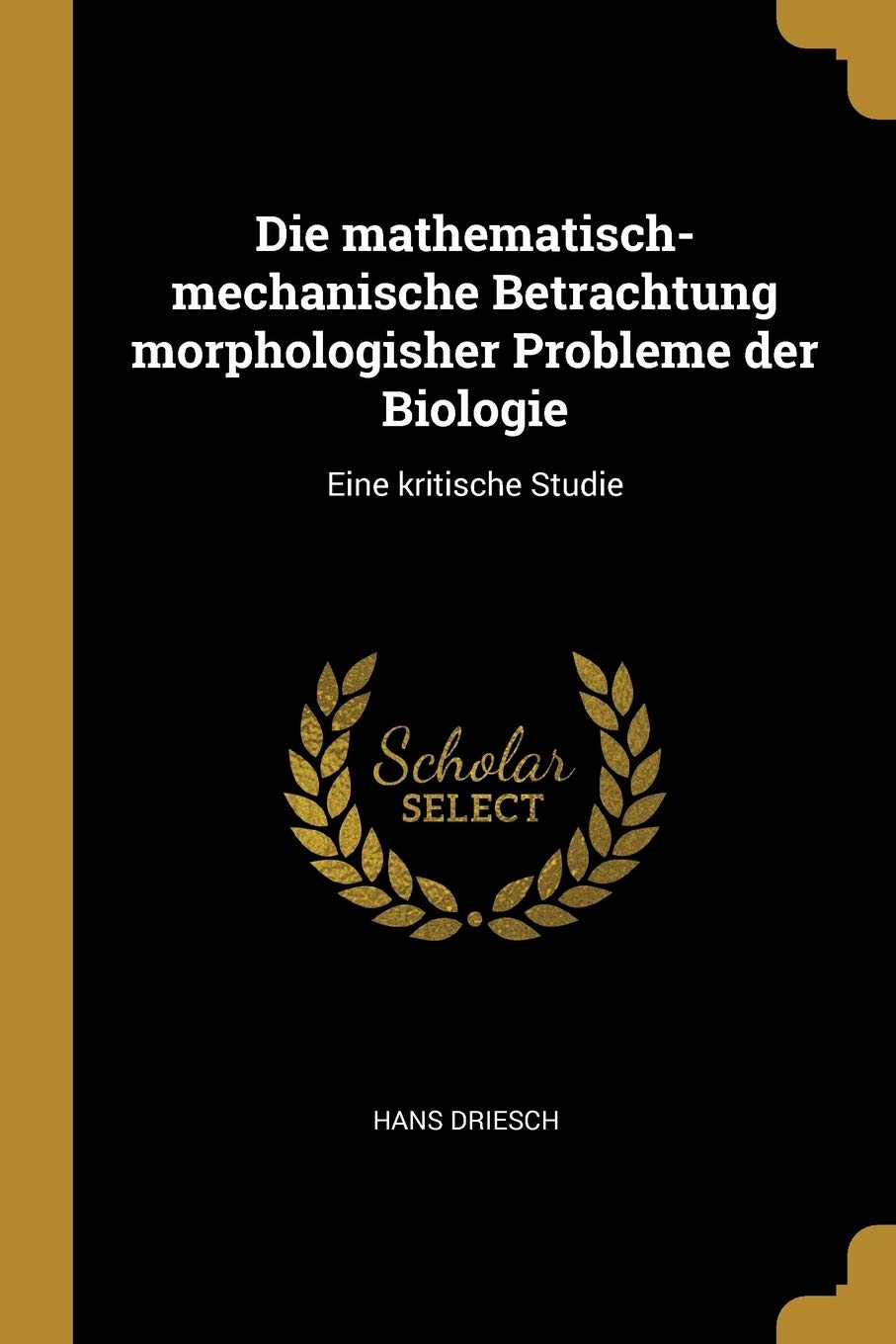 Die mathematisch-mechanische Betrachtung morphologisher Probleme der Biologie: Eine kritische Studie Politics & History