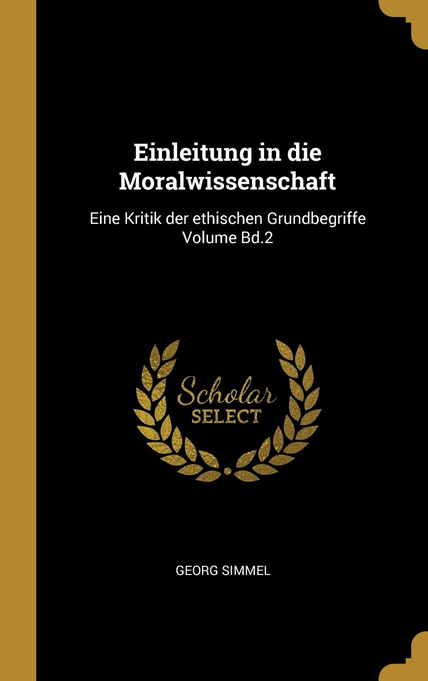 Einleitung in die Moralwissenschaft: Eine Kritik der ethischen Grundbegriffe Volume Bd.2 Philosophy