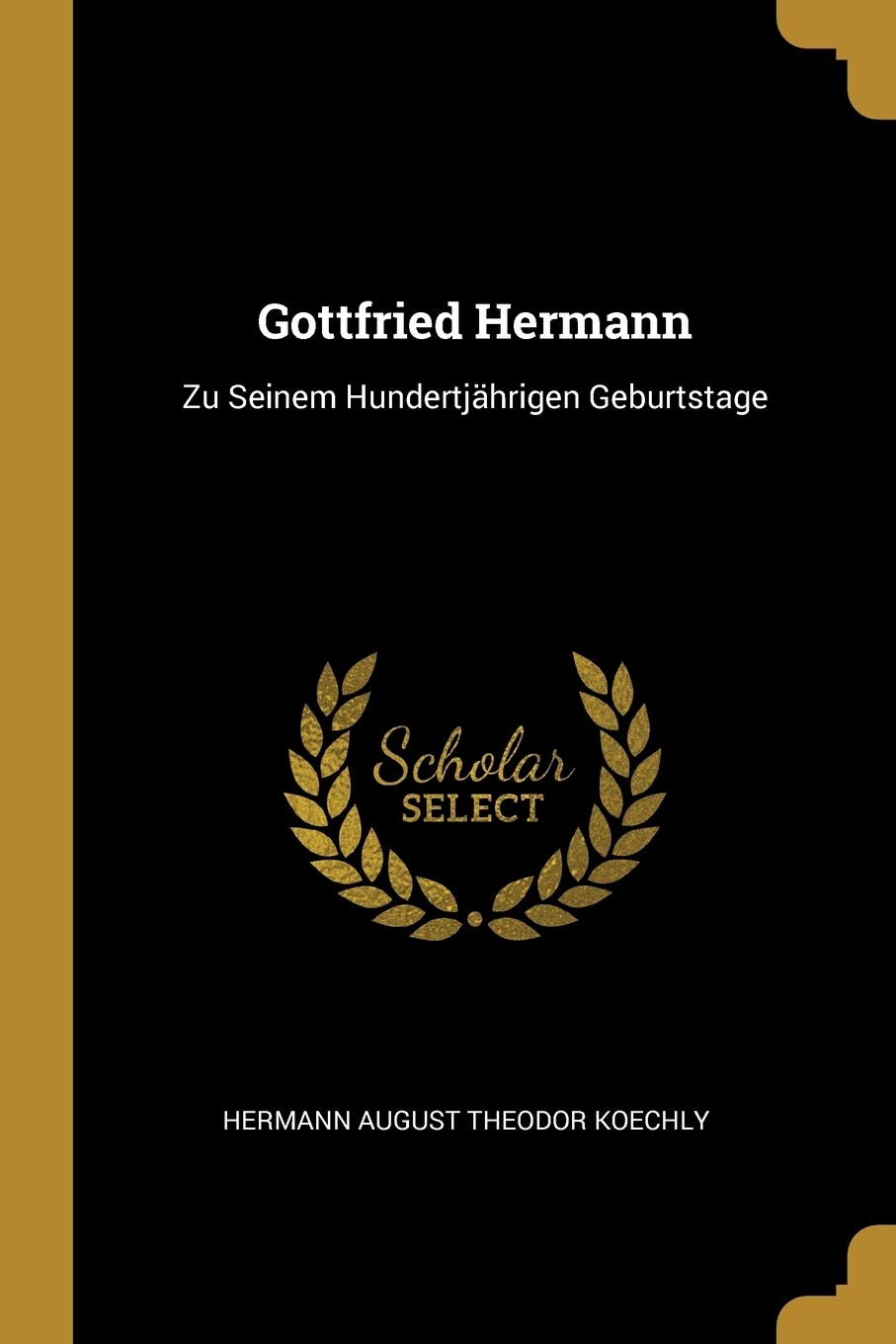 Gottfried Hermann: Zu Seinem Hundertjährigen Geburtstage Politics & History