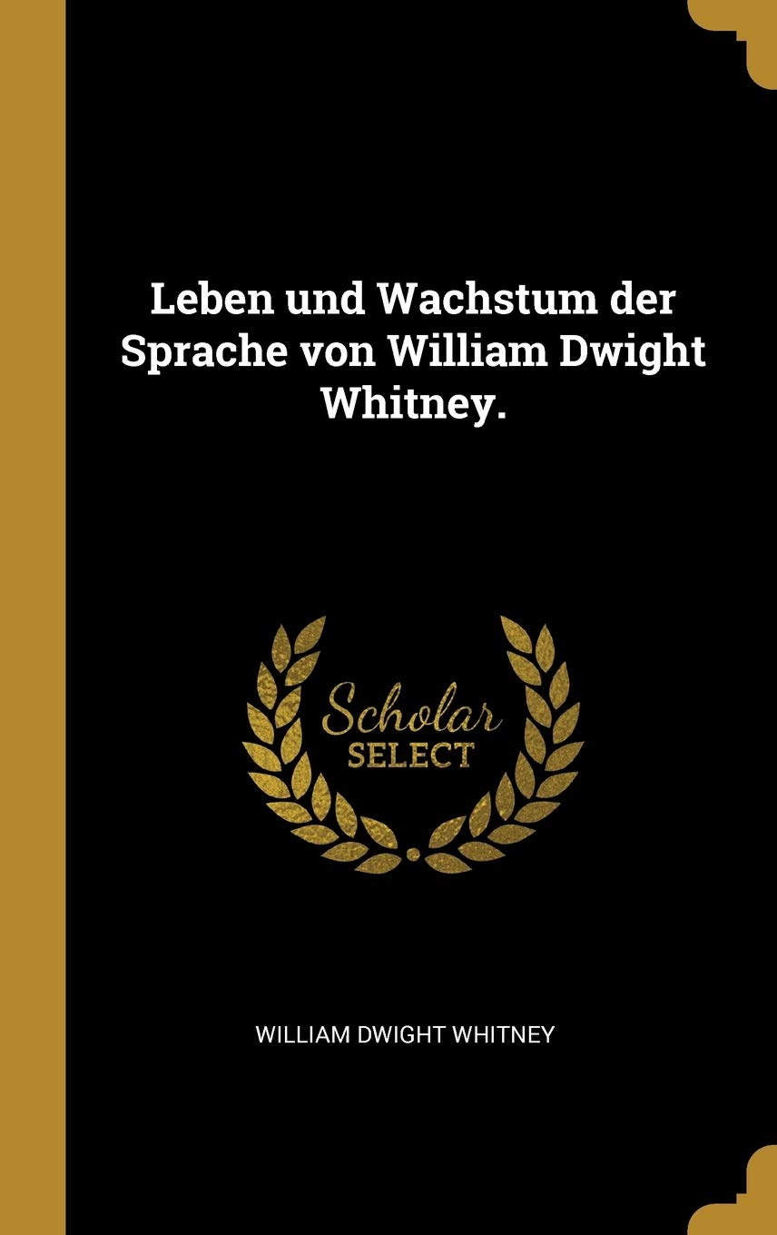 Leben und Wachstum der Sprache von William Dwight Whitney. Politics & History
