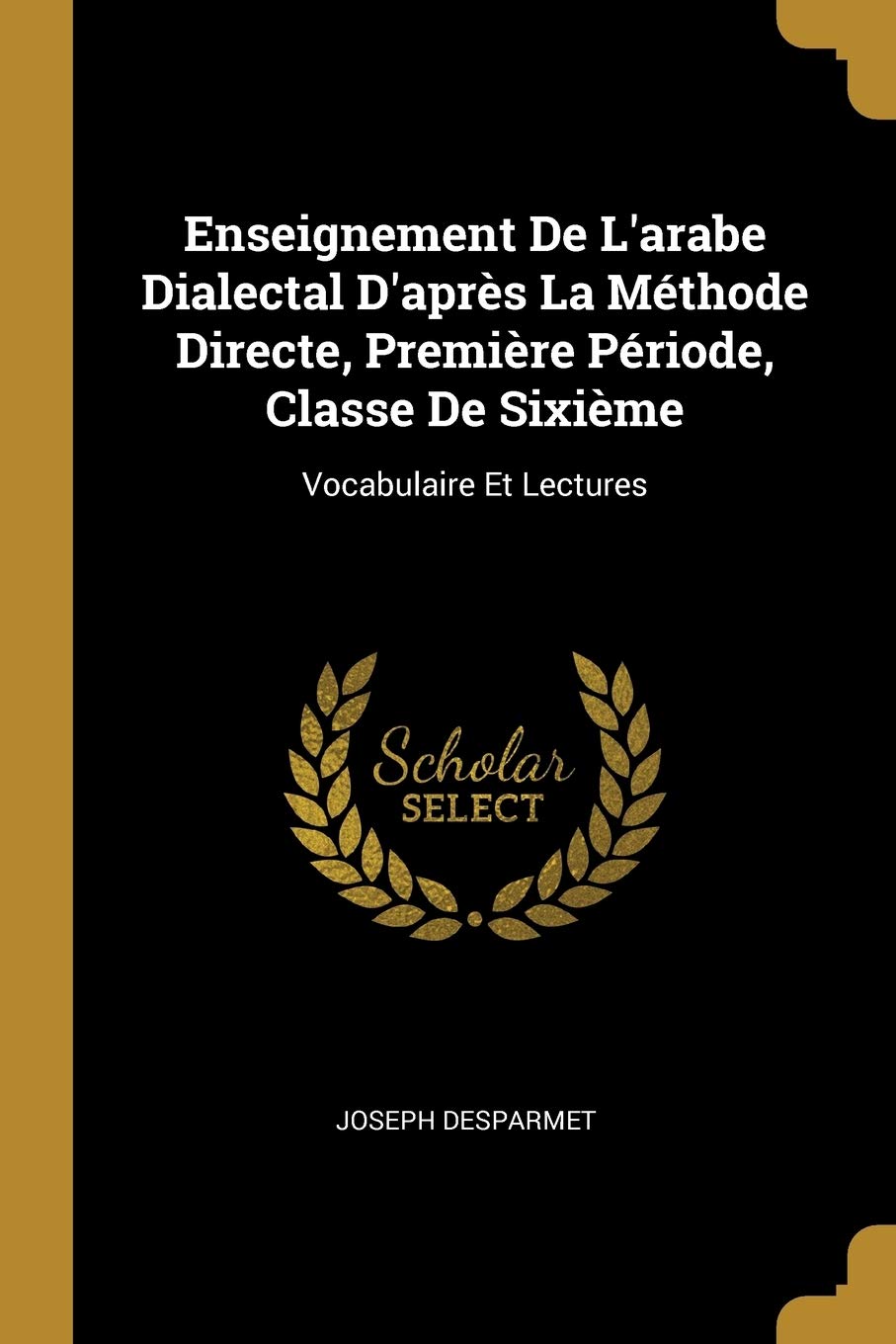 Enseignement De L'arabe Dialectal D'après La Méthode Directe, Première Période, Classe De Sixième: Vocabulaire Et Lectures book