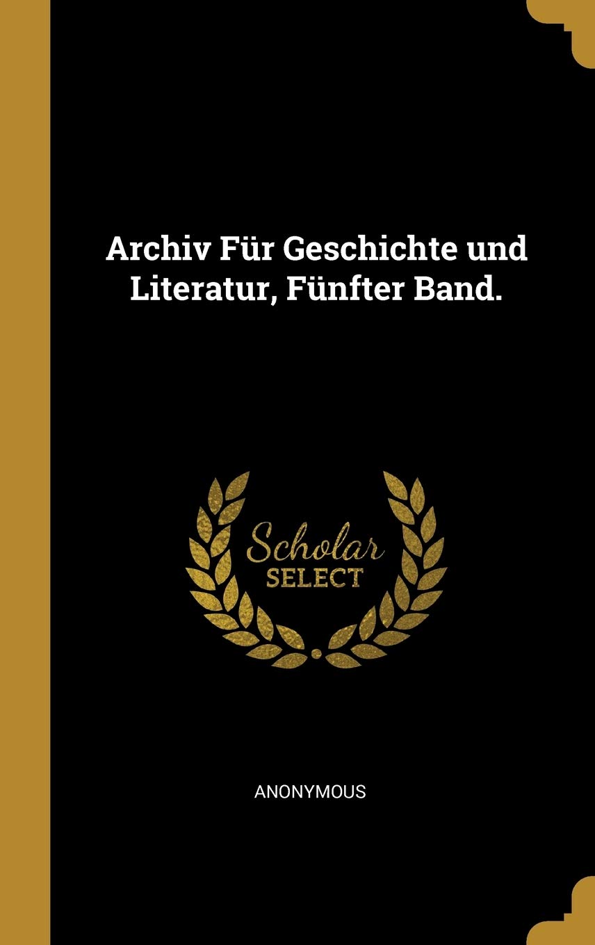 Archiv Fr Geschichte und Literatur, Fnfter Band. Politics & History