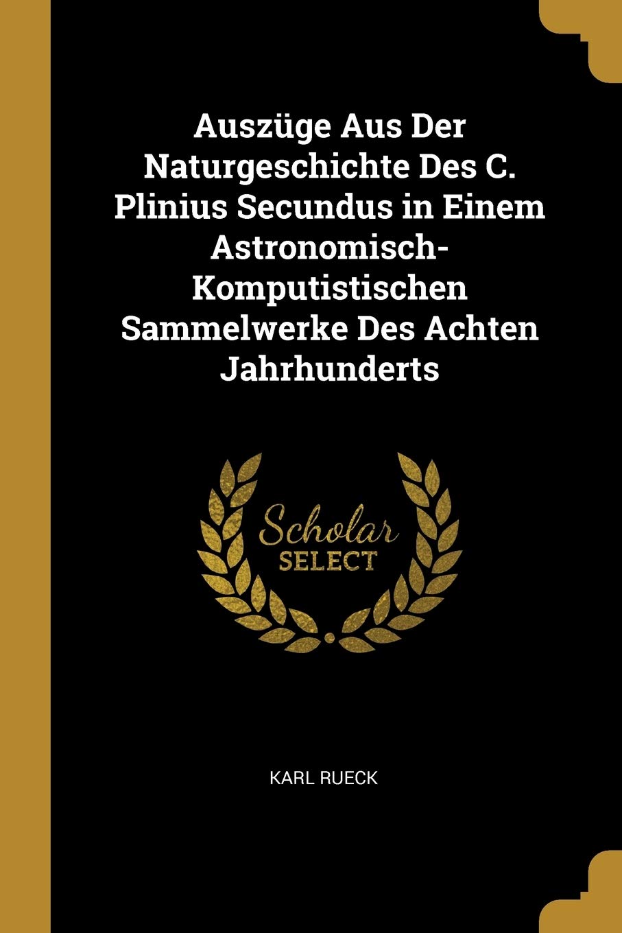 Auszge Aus Der Naturgeschichte Des C. Plinius Secundus in Einem Astronomisch-Komputistischen Sammelwerke Des Achten Jahrhunderts Politics & History