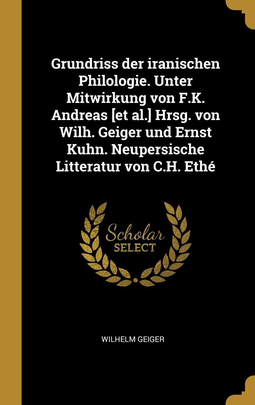 Grundriss der iranischen Philologie. Unter Mitwirkung von F.K. Andreas Hrsg. von Wilh. Geiger und Ernst Kuhn. Neupersische Litteratur von C.H. Ethé Contemporary literature Books