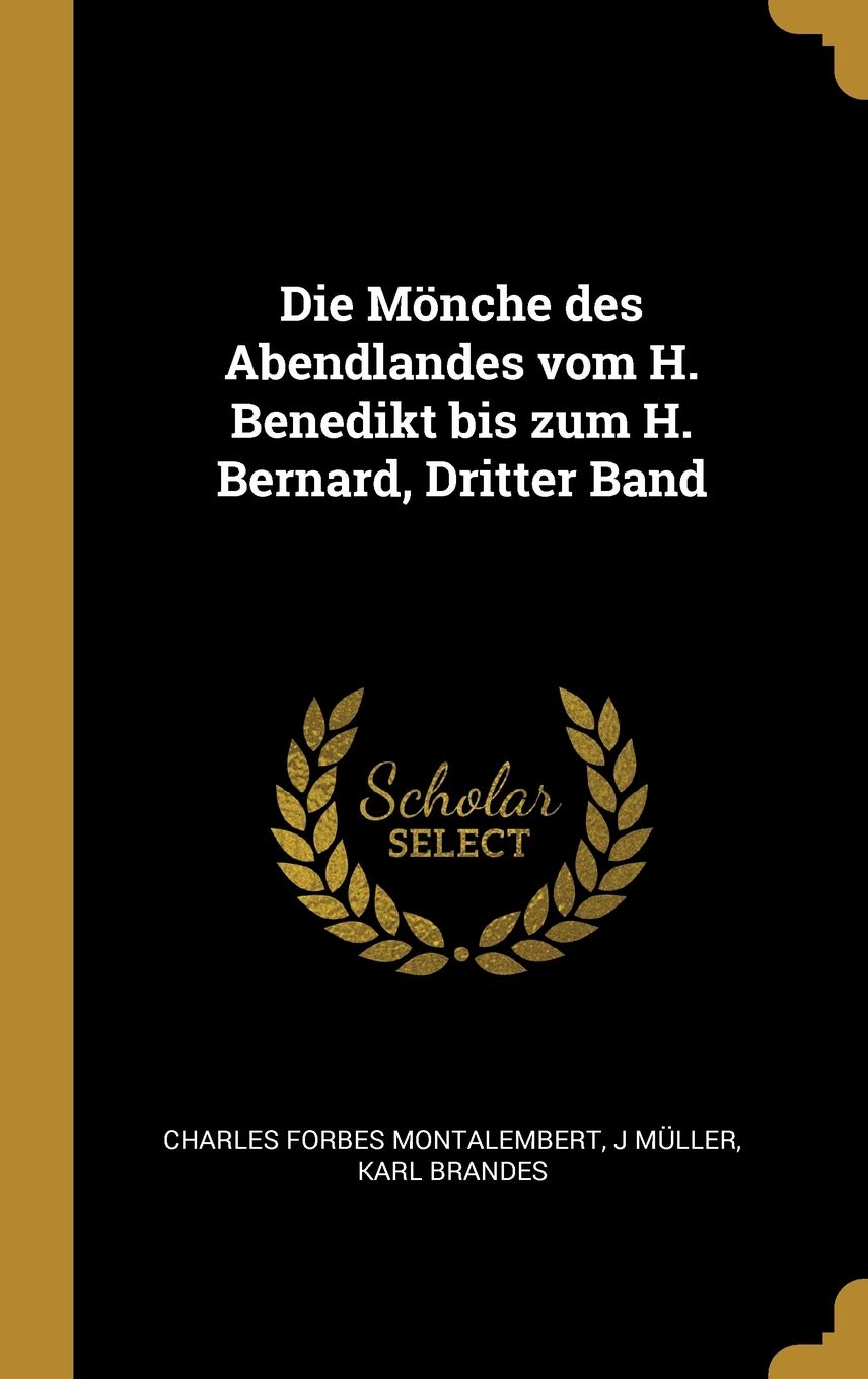Die Mönche des Abendlandes vom H. Benedikt bis zum H. Bernard, Dritter Band Politics & History