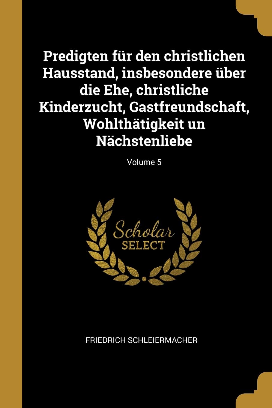 Predigten für den christlichen Hausstand, insbesondere über die Ehe, christliche Kinderzucht, Gastfreundschaft, Wohlthätigkeit un Nächstenliebe; Volume 5 Politics & History