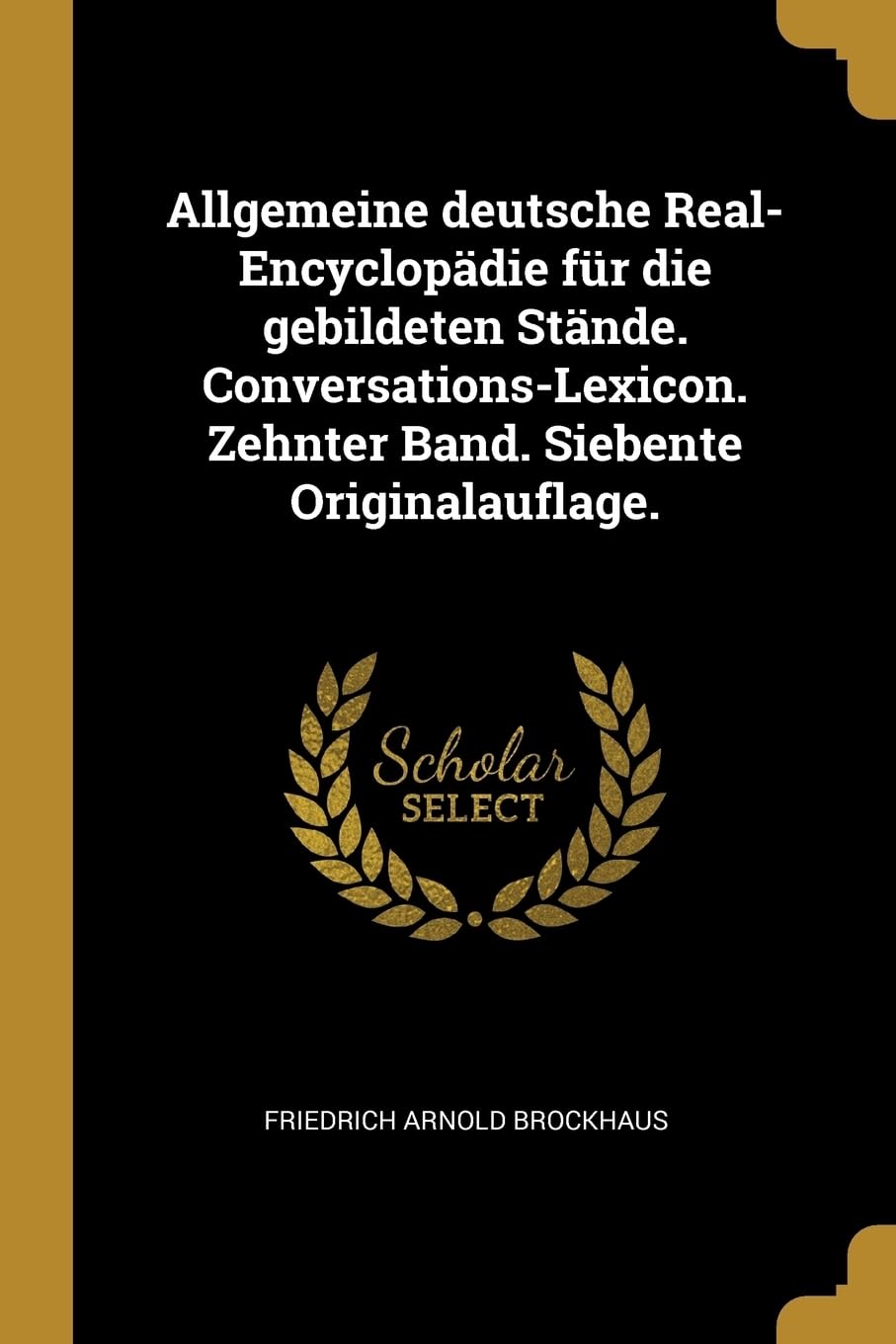 Allgemeine deutsche Real-Encyclopdie fr die gebildeten Stnde. Conversations-Lexicon. Zehnter Band. Siebente Originalauflage. Foreign Languages ​​& Dictionaries