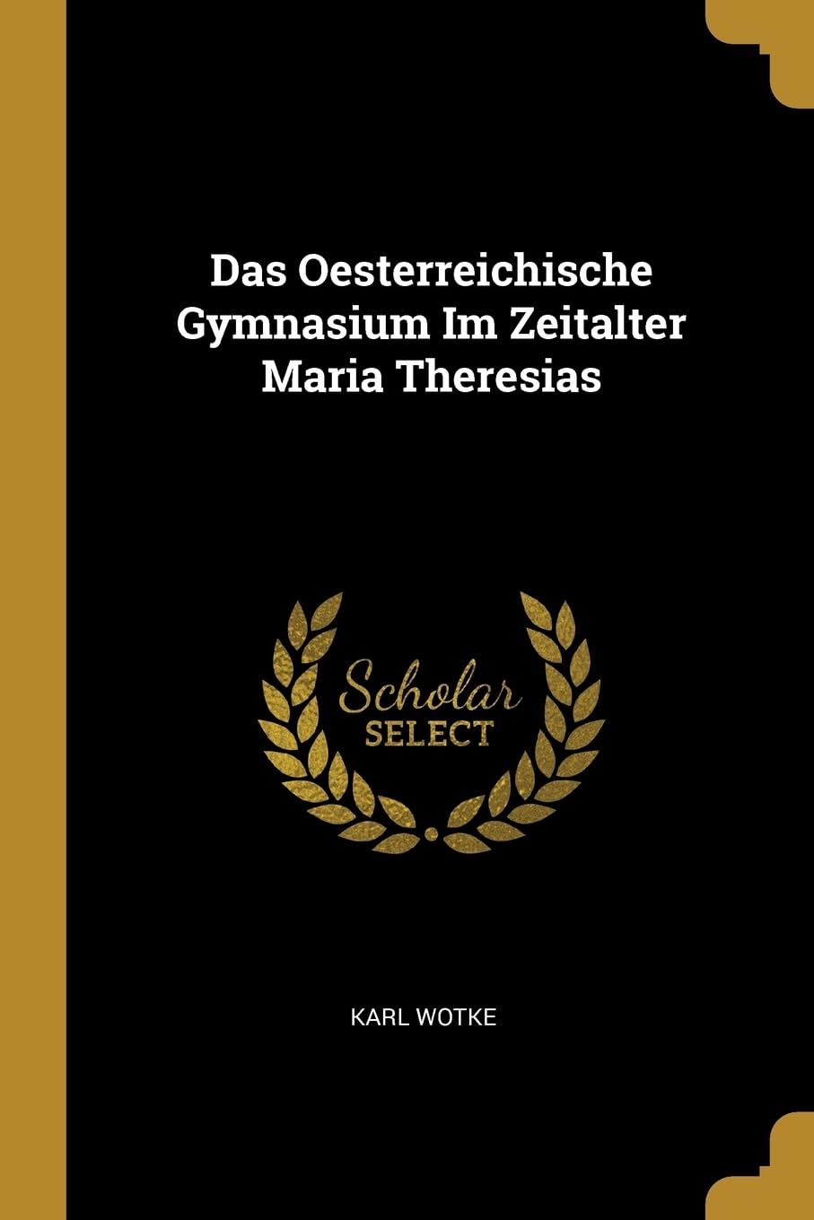 Das Oesterreichische Gymnasium Im Zeitalter Maria Theresias Learning & Reference