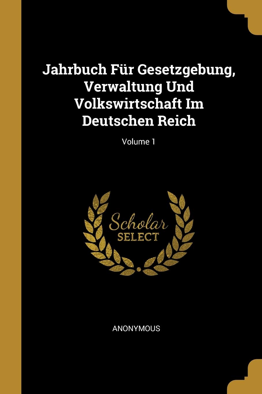Jahrbuch Für Gesetzgebung, Verwaltung Und Volkswirtschaft Im Deutschen Reich; Volume 1 Business, Finance & Career