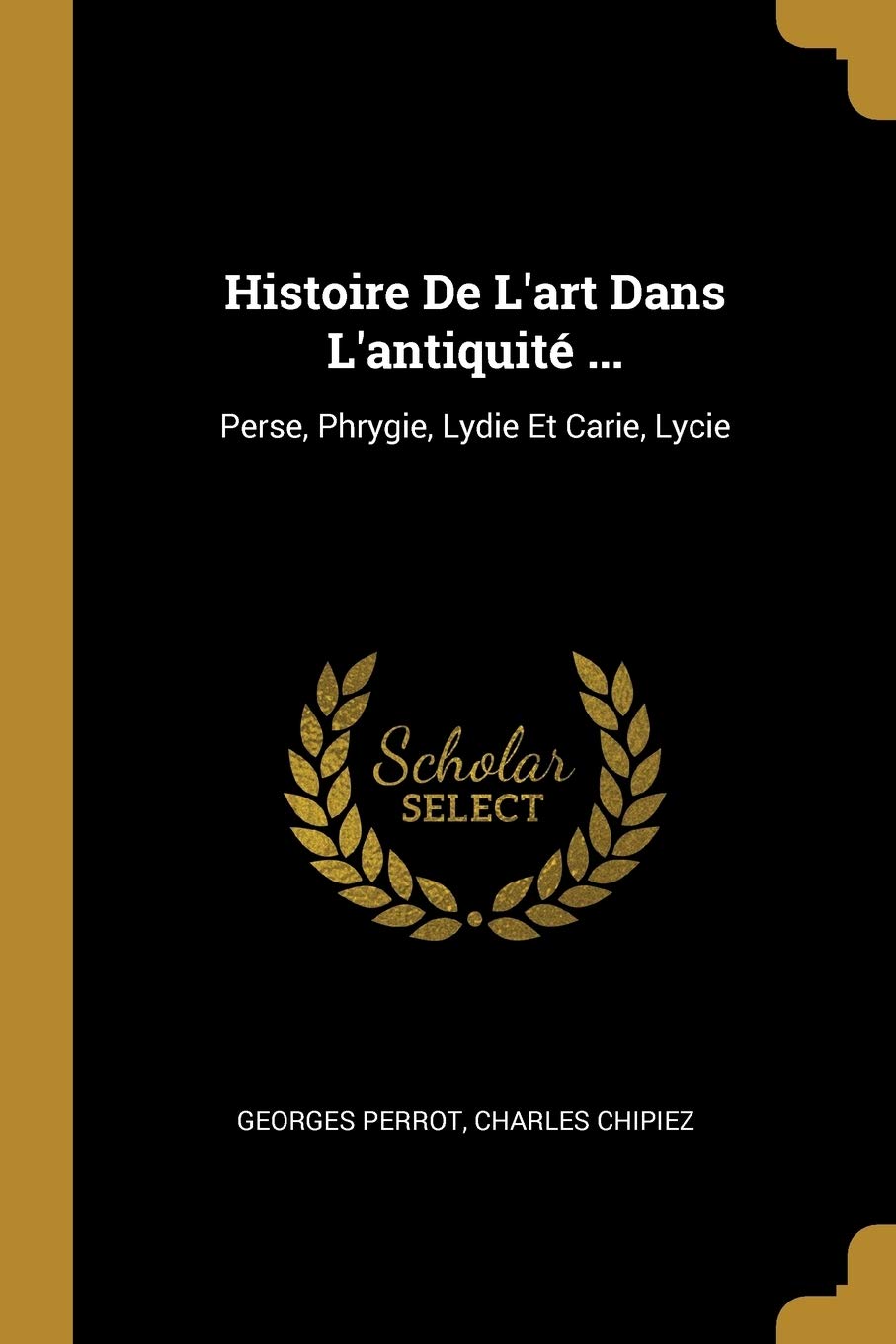 Histoire De L'art Dans L'antiquité ...: Perse, Phrygie, Lydie Et Carie, Lycie book