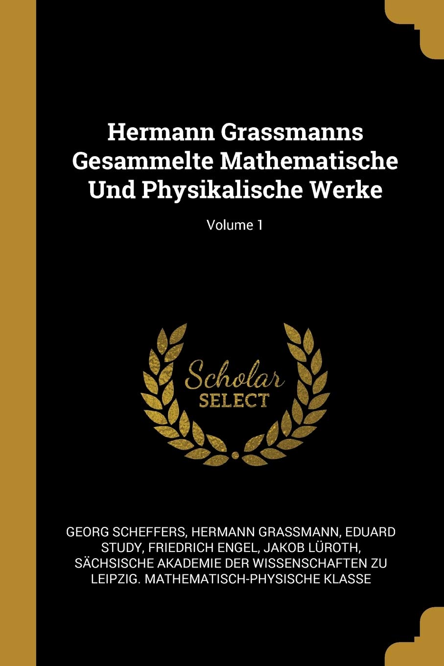 Hermann Grassmanns Gesammelte Mathematische Und Physikalische Werke; Volume 1 Reference Books