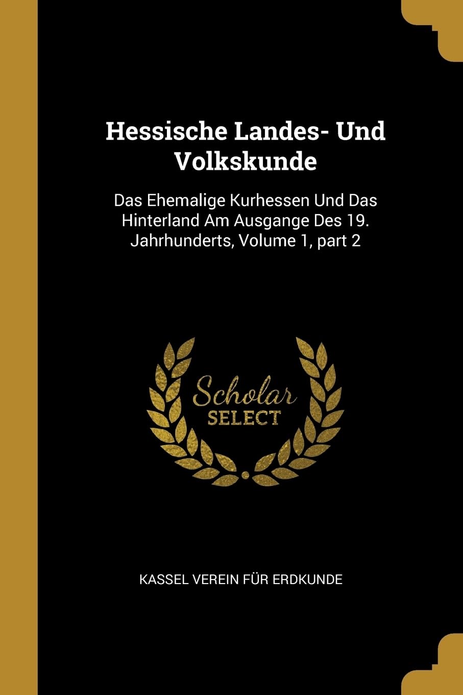 Hessische Landes- Und Volkskunde: Das Ehemalige Kurhessen Und Das Hinterland Am Ausgange Des 19. Jahrhunderts, Volume 1, part 2 Contemporary literature