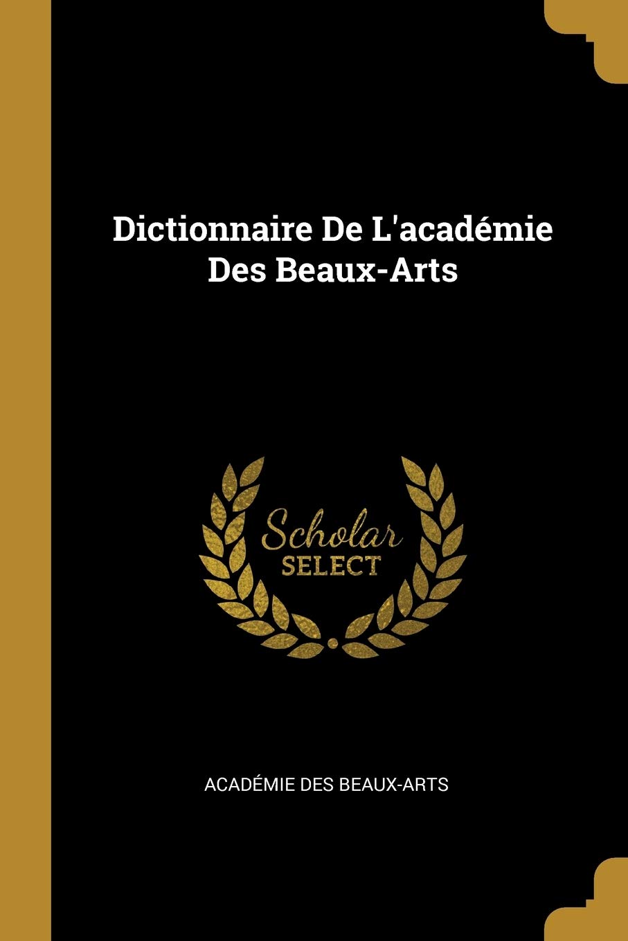 Dictionnaire De L'académie Des Beaux-Arts Politics & History