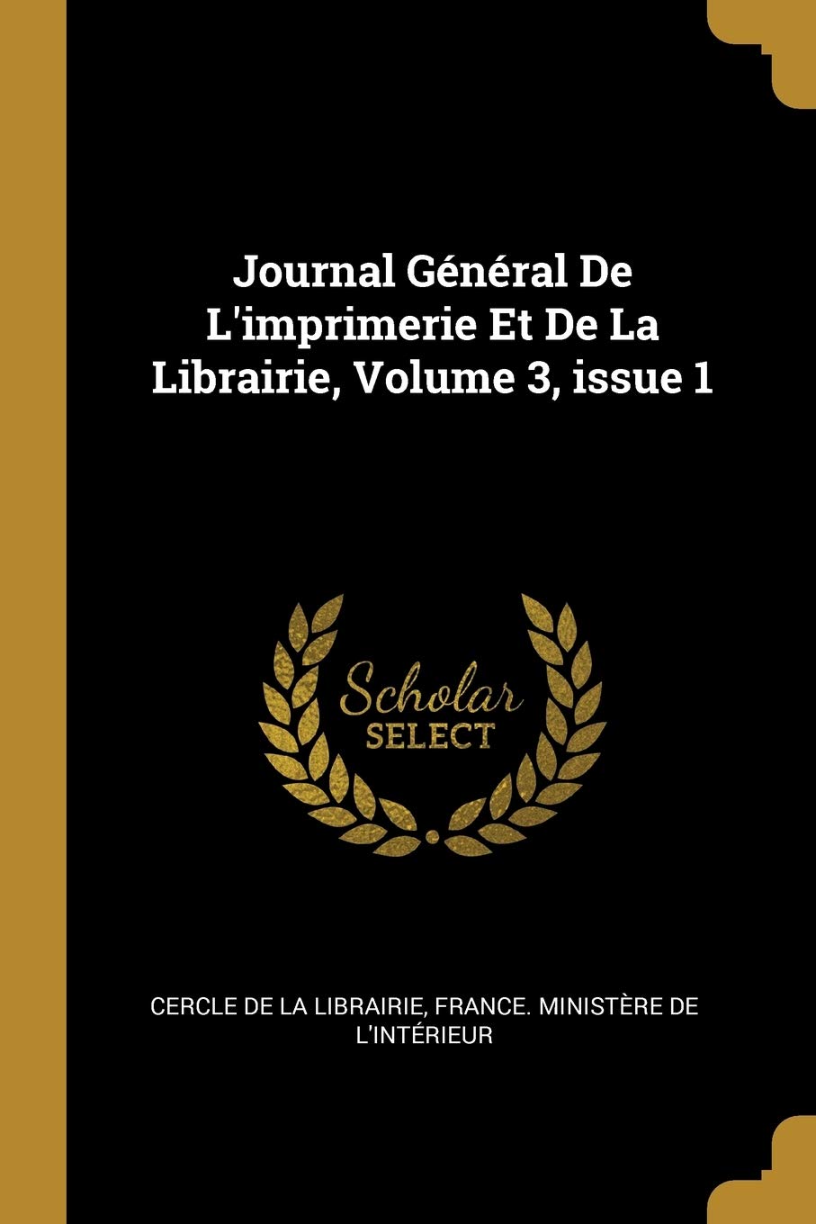 Journal Général De L'imprimerie Et De La Librairie, Volume 3, issue 1 Politics & History