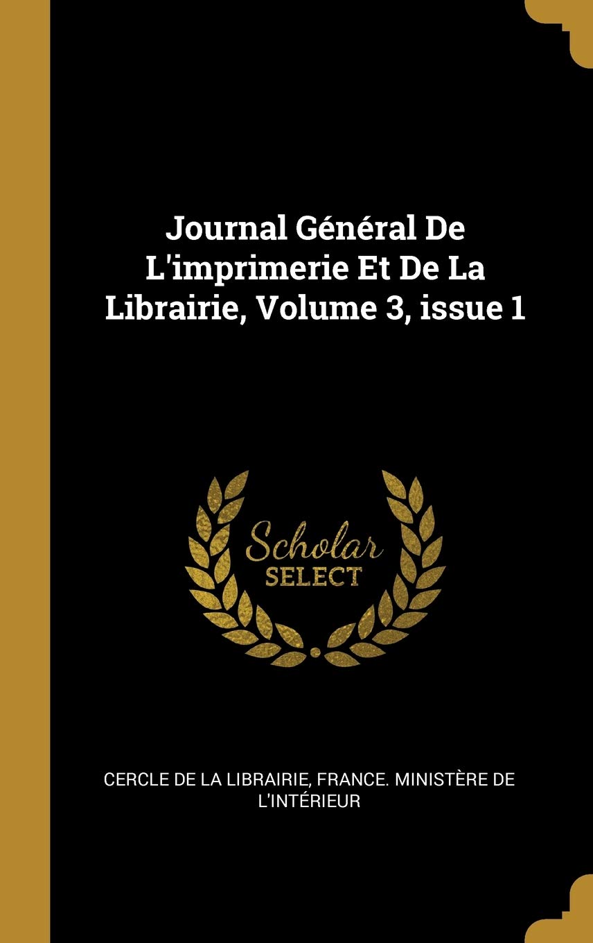 Journal Général De L'imprimerie Et De La Librairie, Volume 3, issue 1 Politics & History