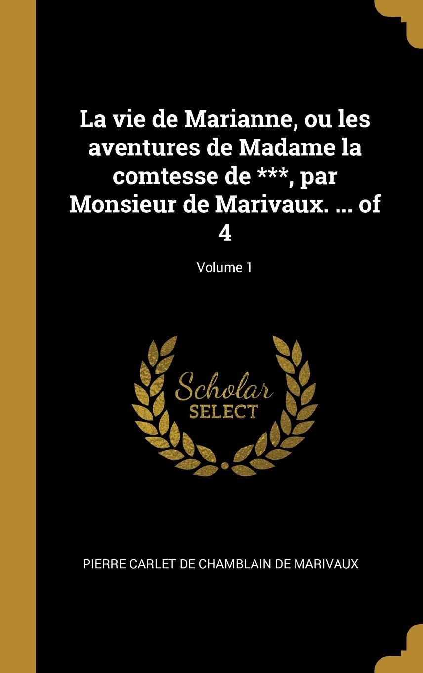 La vie de Marianne, ou les aventures de Madame la comtesse de ***, par Monsieur de Marivaux. ... of 4; Volume 1 Social Sciences