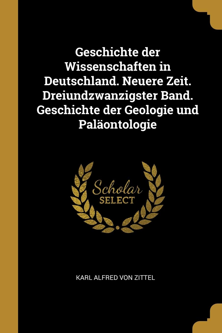 Geschichte der Wissenschaften in Deutschland. Neuere Zeit. Dreiundzwanzigster Band. Geschichte der Geologie und Paläontologie Mathematics