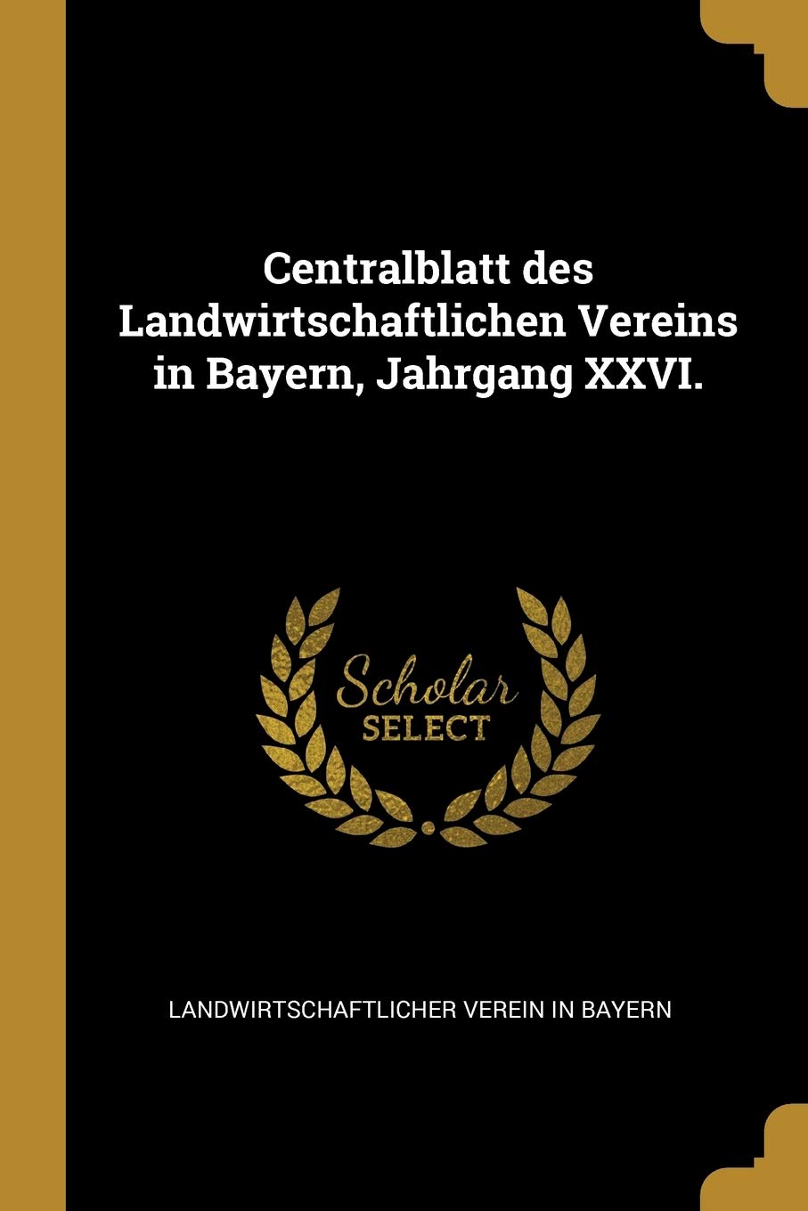 Centralblatt des Landwirtschaftlichen Vereins in Bayern, Jahrgang XXVI. Business, Finance & Career