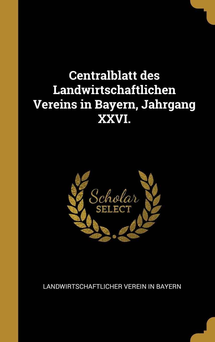 Centralblatt des Landwirtschaftlichen Vereins in Bayern, Jahrgang XXVI. Business, Finance & Career