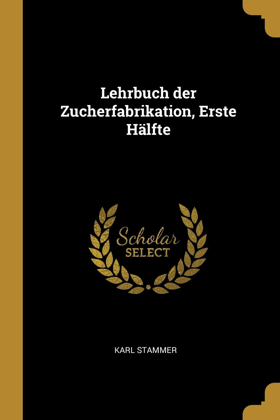 Lehrbuch der Zucherfabrikation, Erste Hälfte Business, Finance & Career