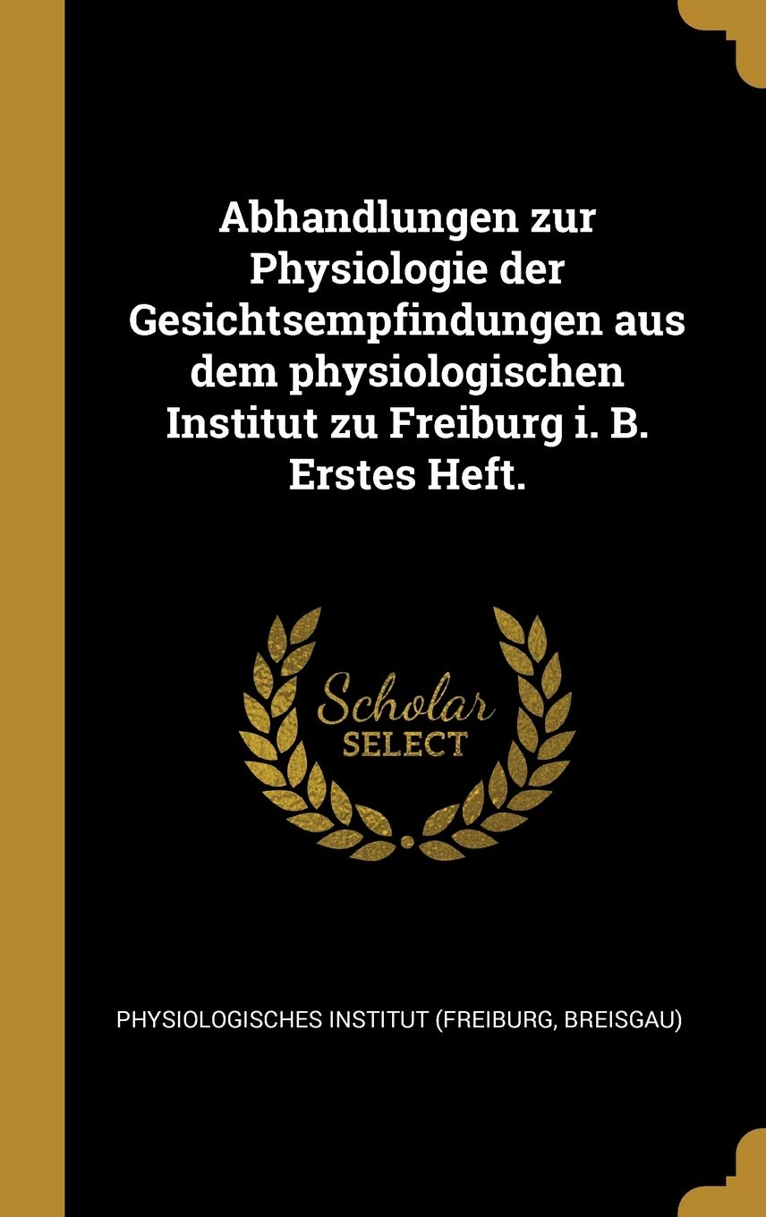 Abhandlungen zur Physiologie der Gesichtsempfindungen aus dem physiologischen Institut zu Freiburg i. B. Erstes Heft. Children's books