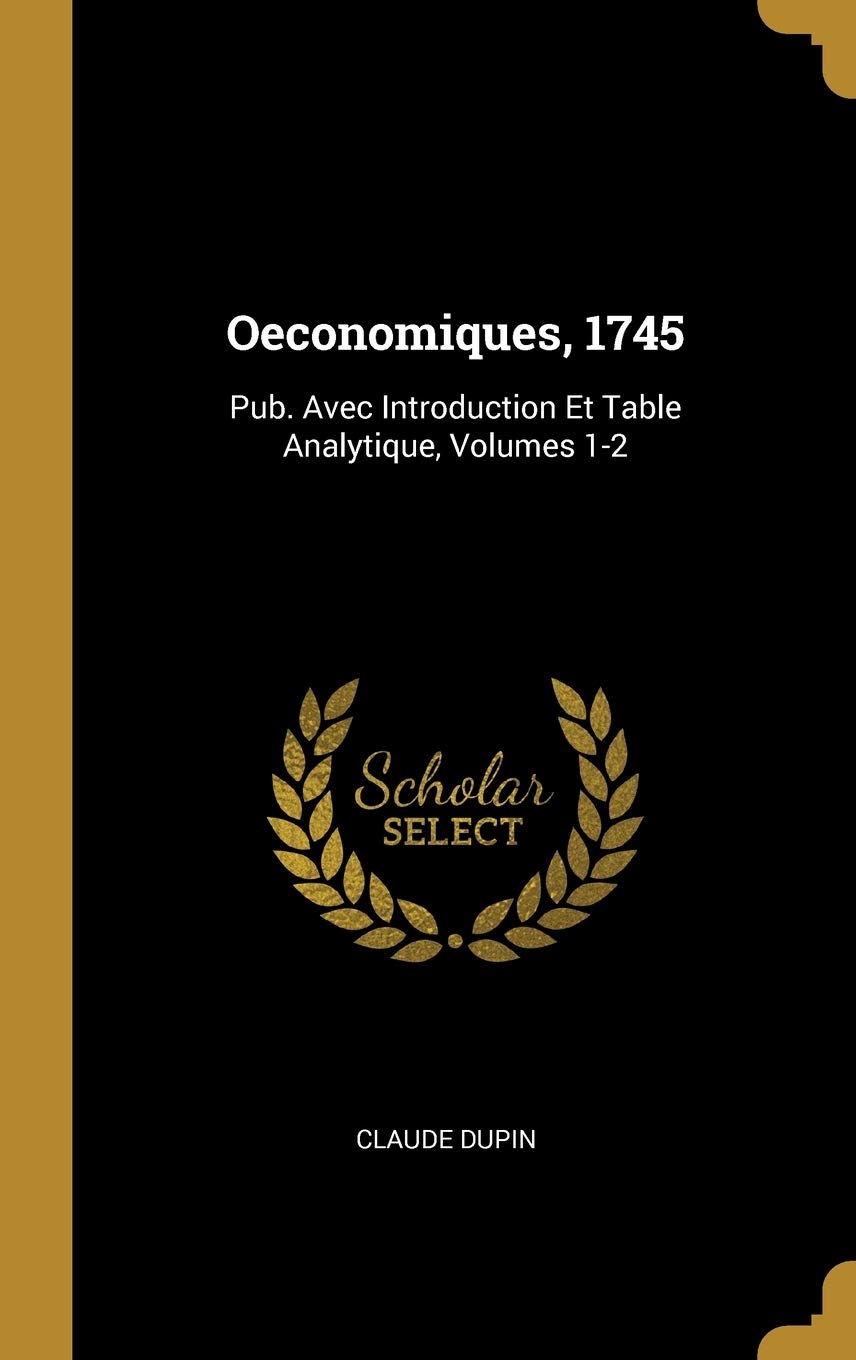 Oeconomiques, 1745: Pub. Avec Introduction Et Table Analytique, Volumes 1-2 Business, Finance & Career
