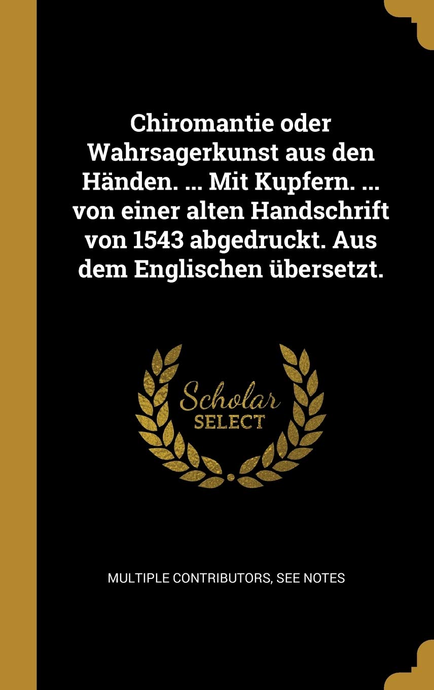 Chiromantie oder Wahrsagerkunst aus den Händen. ... Mit Kupfern. ... von einer alten Handschrift von 1543 abgedruckt. Aus dem Englischen übersetzt. Medicine