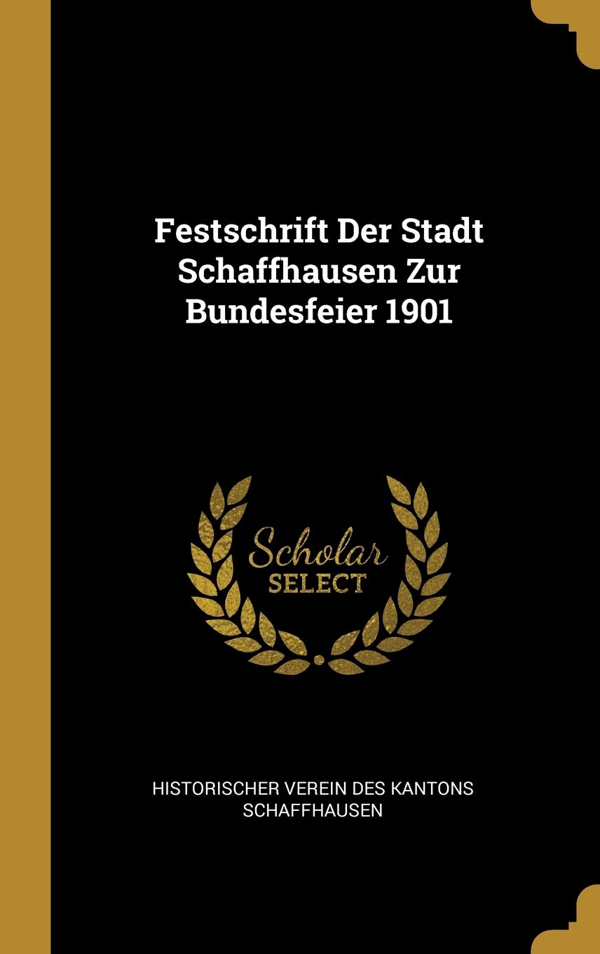 Festschrift Der Stadt Schaffhausen Zur Bundesfeier 1901 Politics & History