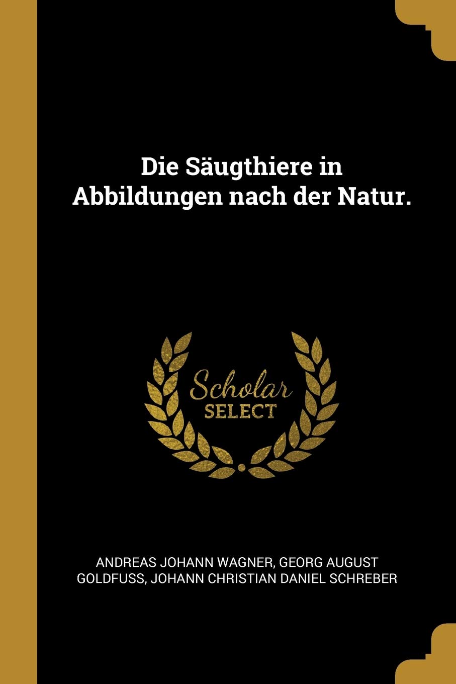 Die Säugthiere in Abbildungen nach der Natur. Children's books