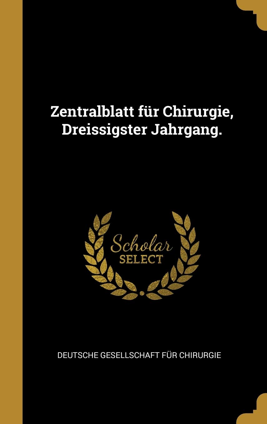 Zentralblatt für Chirurgie, Dreissigster Jahrgang. Medicine