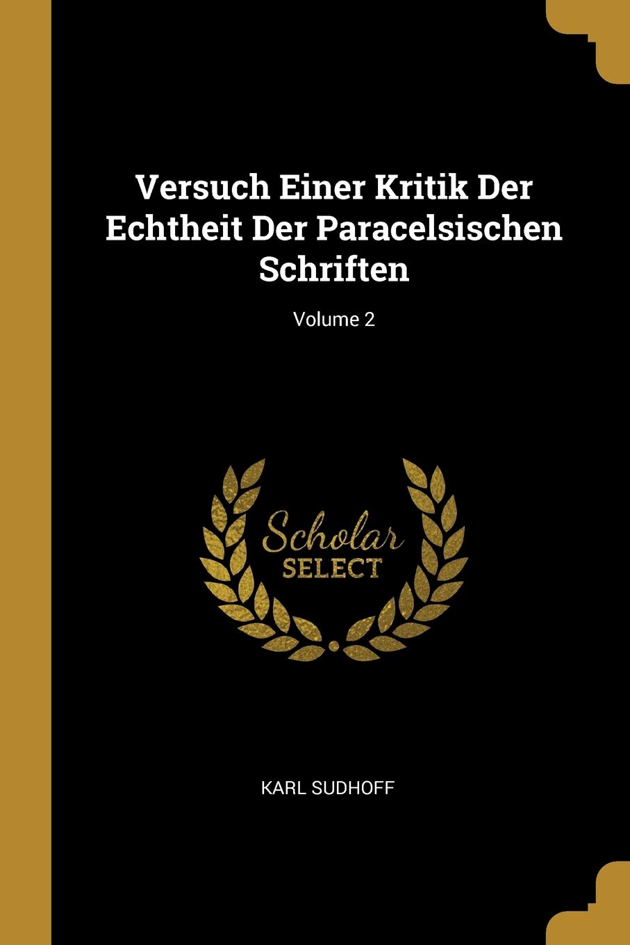 Versuch Einer Kritik Der Echtheit Der Paracelsischen Schriften; Volume 2 Politics & History