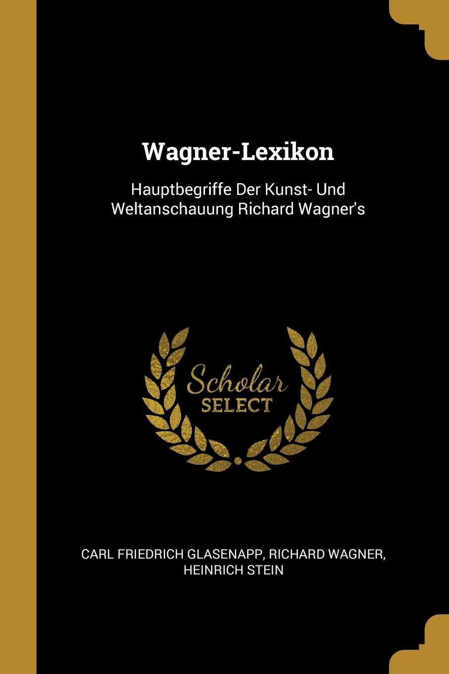 Wagner-Lexikon: Hauptbegriffe Der Kunst- Und Weltanschauung Richard Wagner's Essays & Short Stories